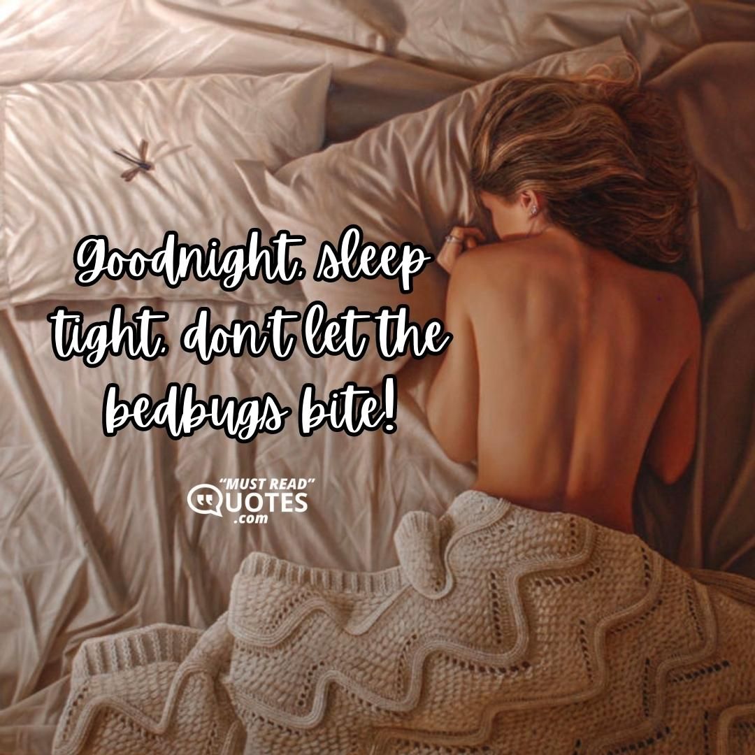 Goodnight, sleep tight, don’t let the bedbugs bite!