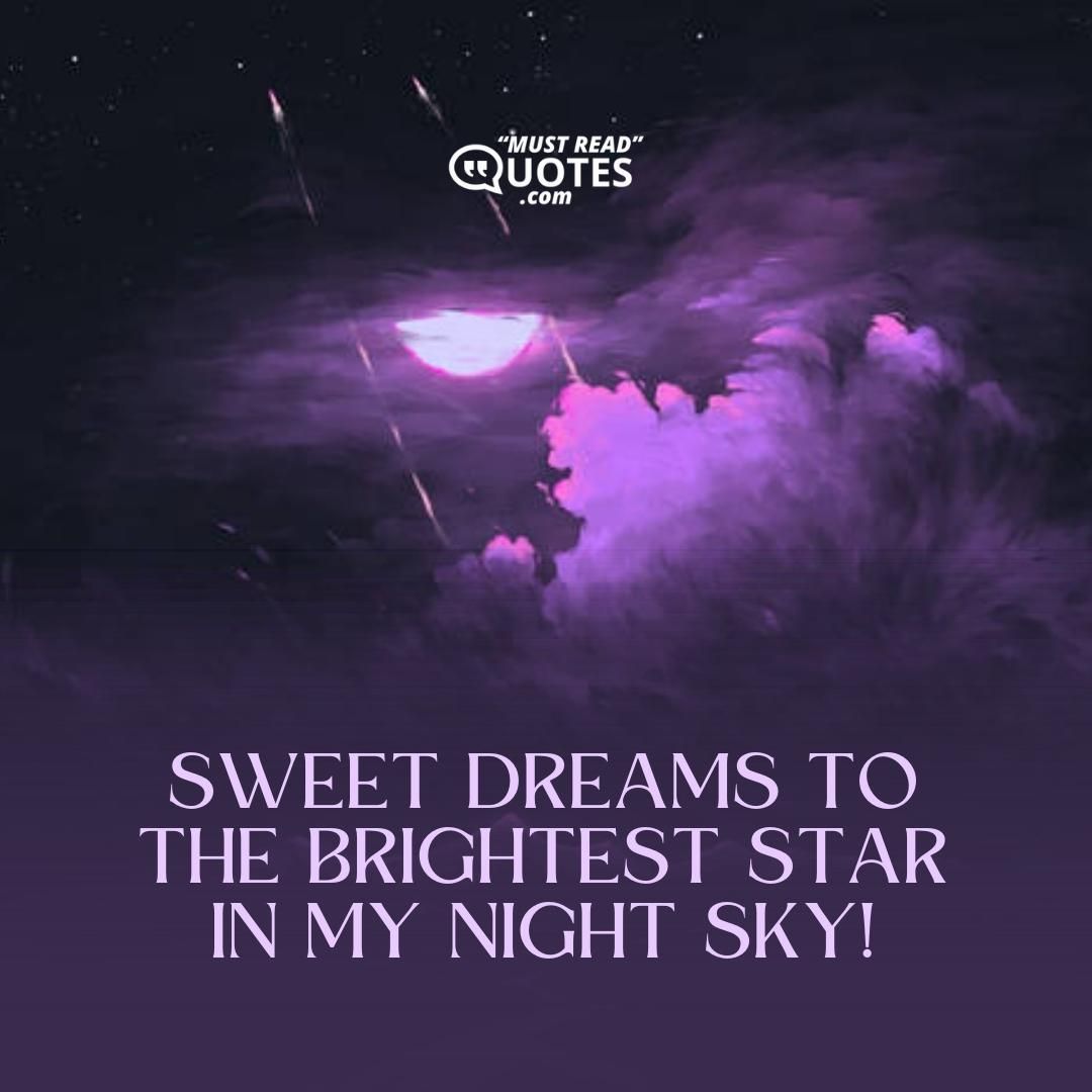 Sweet dreams to the brightest star in my night sky!