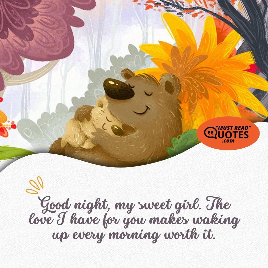 Good night, my sweet girl. The love I have for you makes waking up every morning worth it.