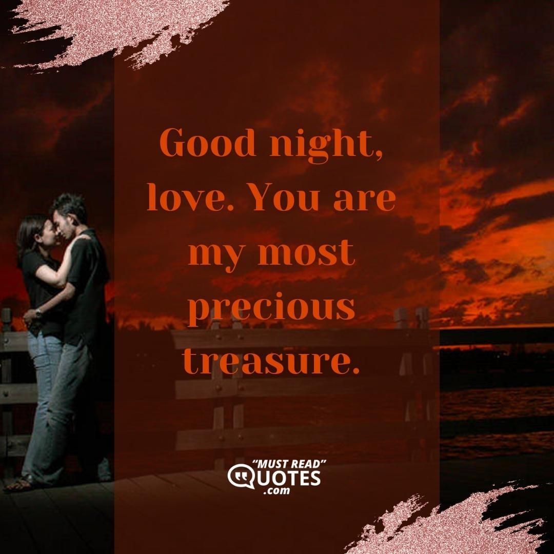 Good night, love. You are my most precious treasure.