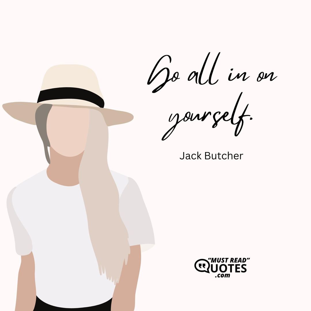 Go all in on yourself.