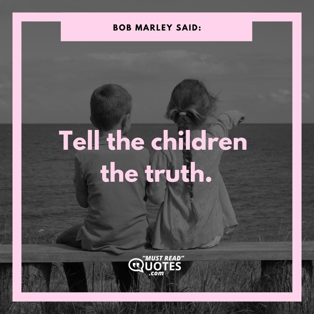 Tell the children the truth.