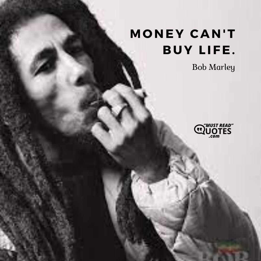 Money can't buy life.