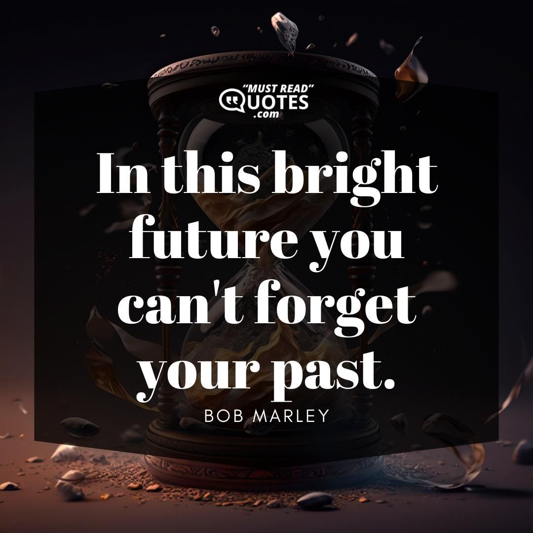 In this bright future you can't forget your past.