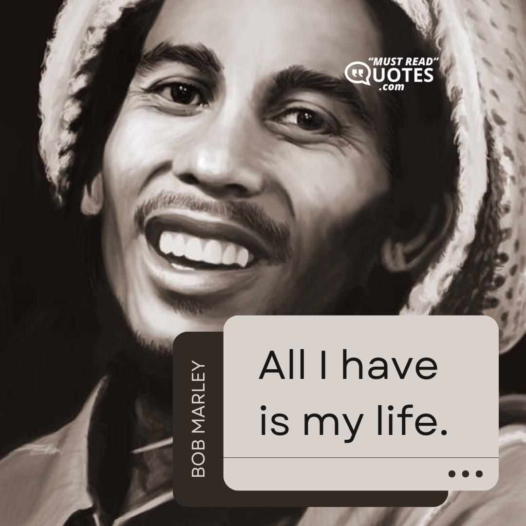 All I have is my life.