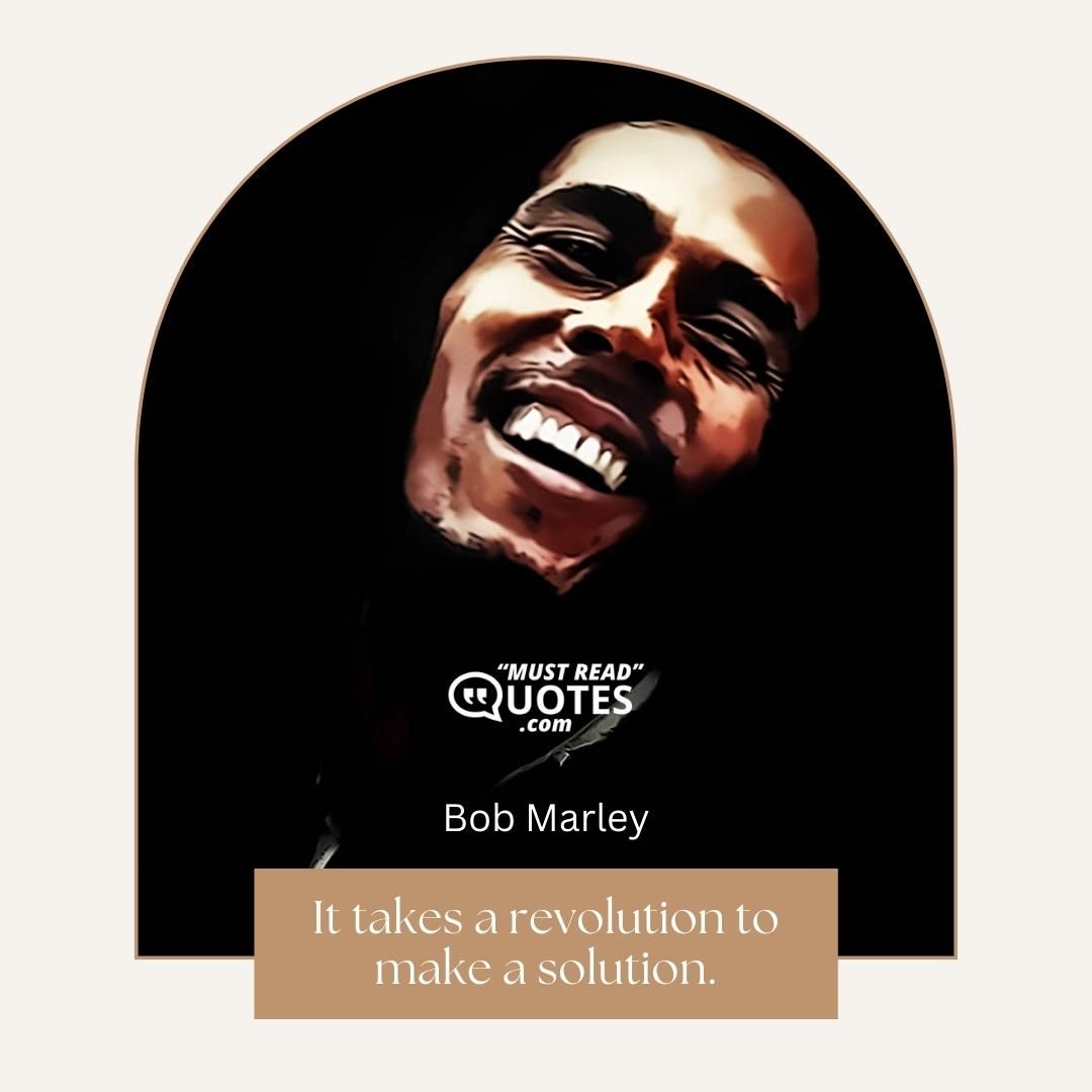 It takes a revolution to make a solution.