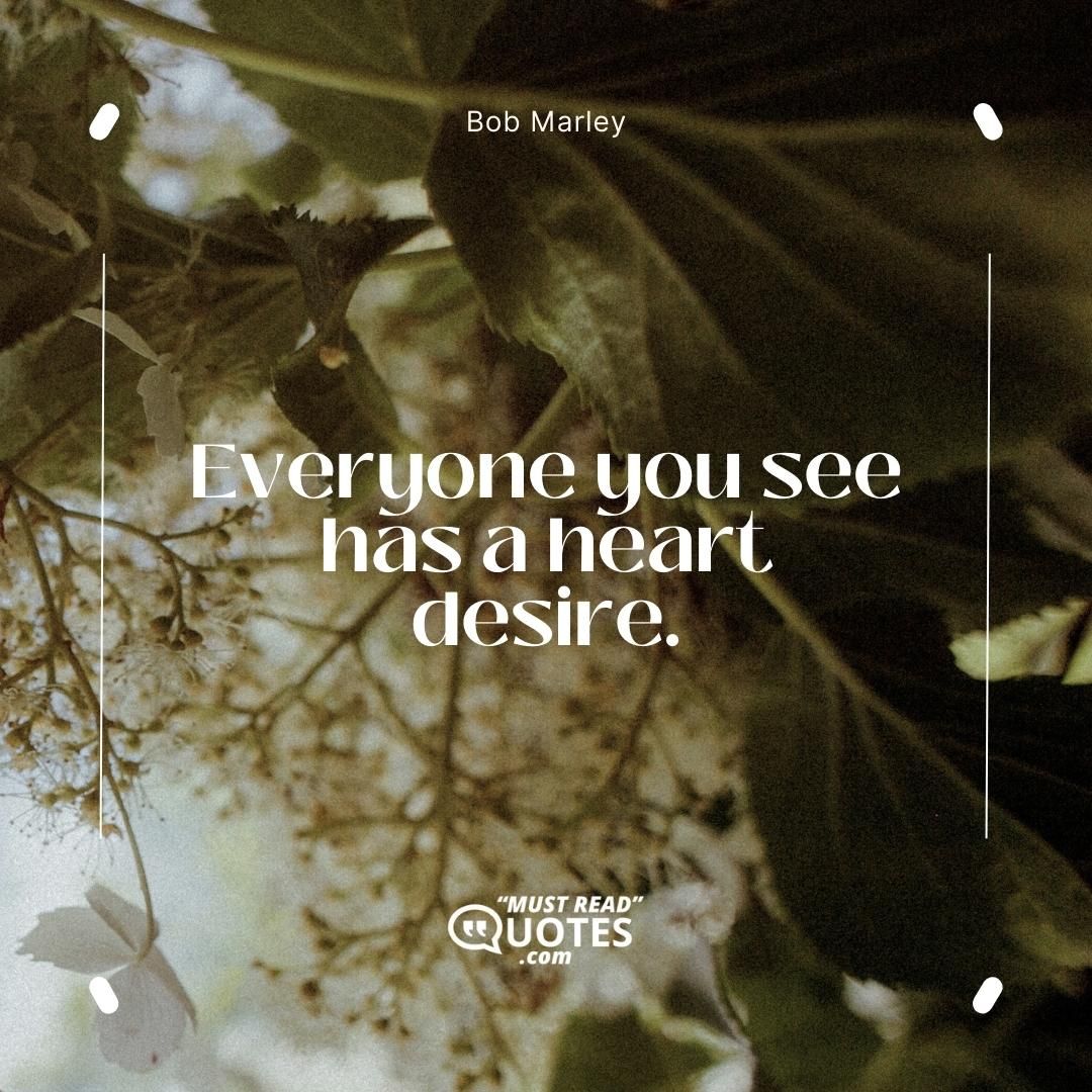 Everyone you see has a heart desire.