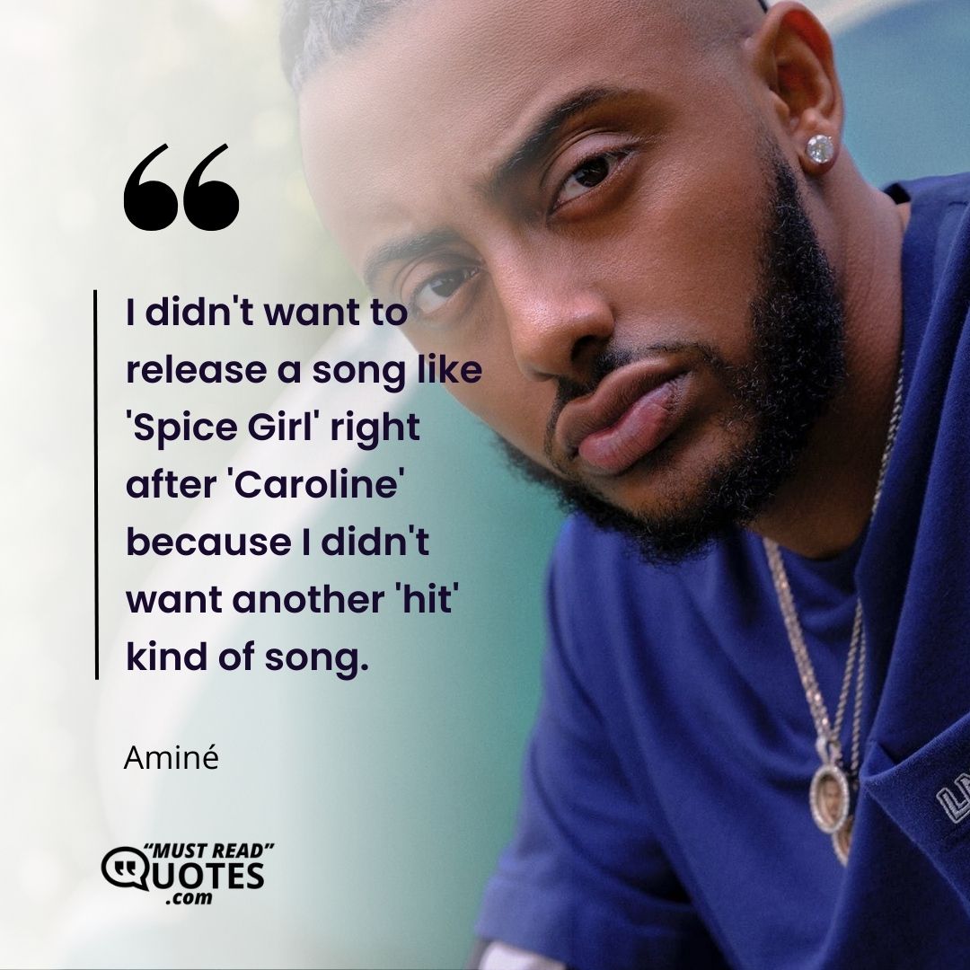 I didn't want to release a song like 'Spice Girl' right after 'Caroline' because I didn't want another 'hit' kind of song.