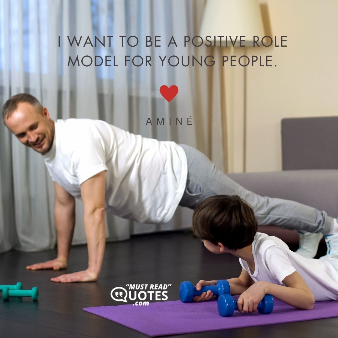 I want to be a positive role model for young people.