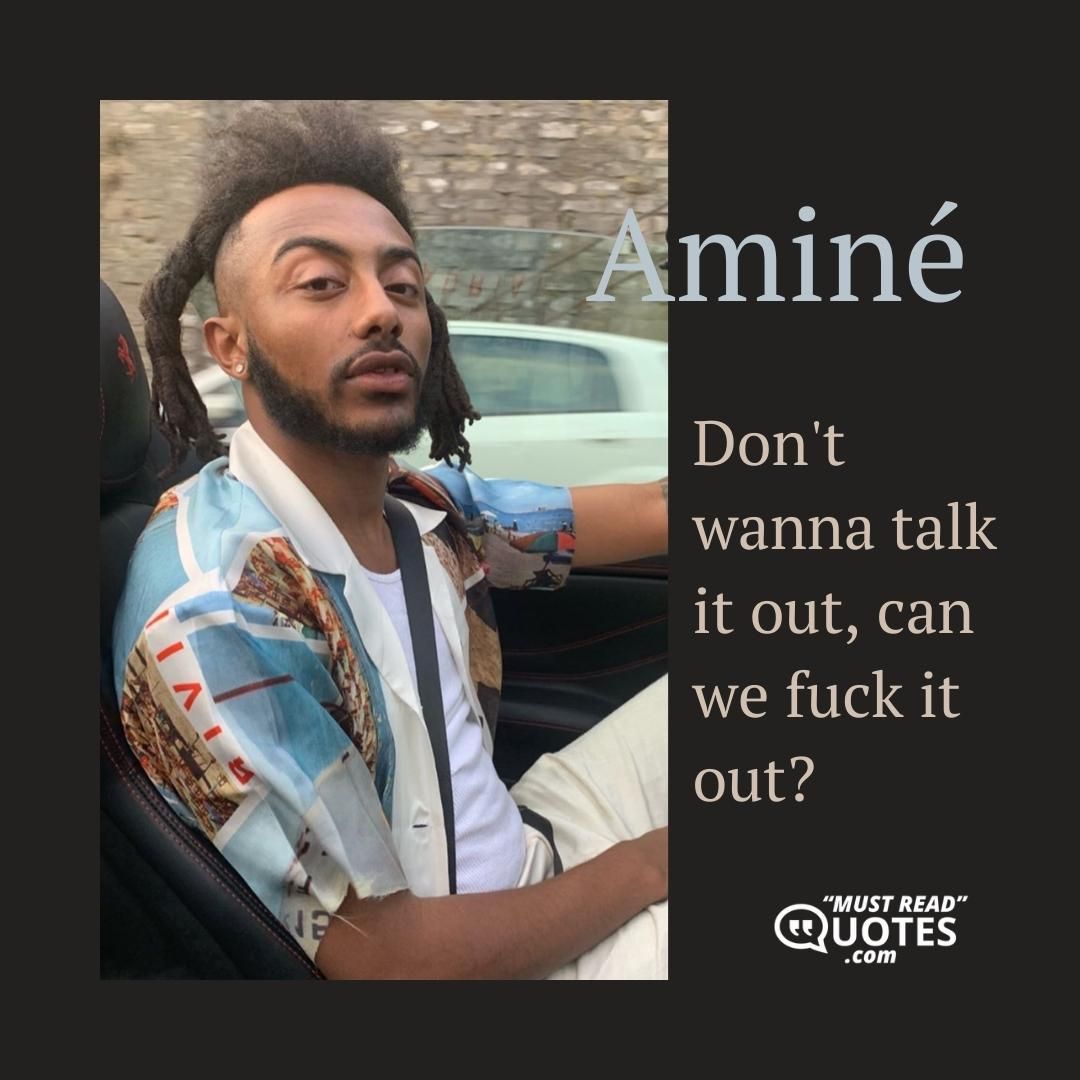 Don't wanna talk it out, can we fuck it out?