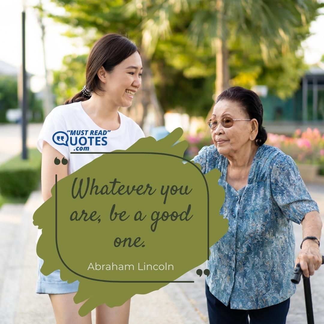 Whatever you are, be a good one.