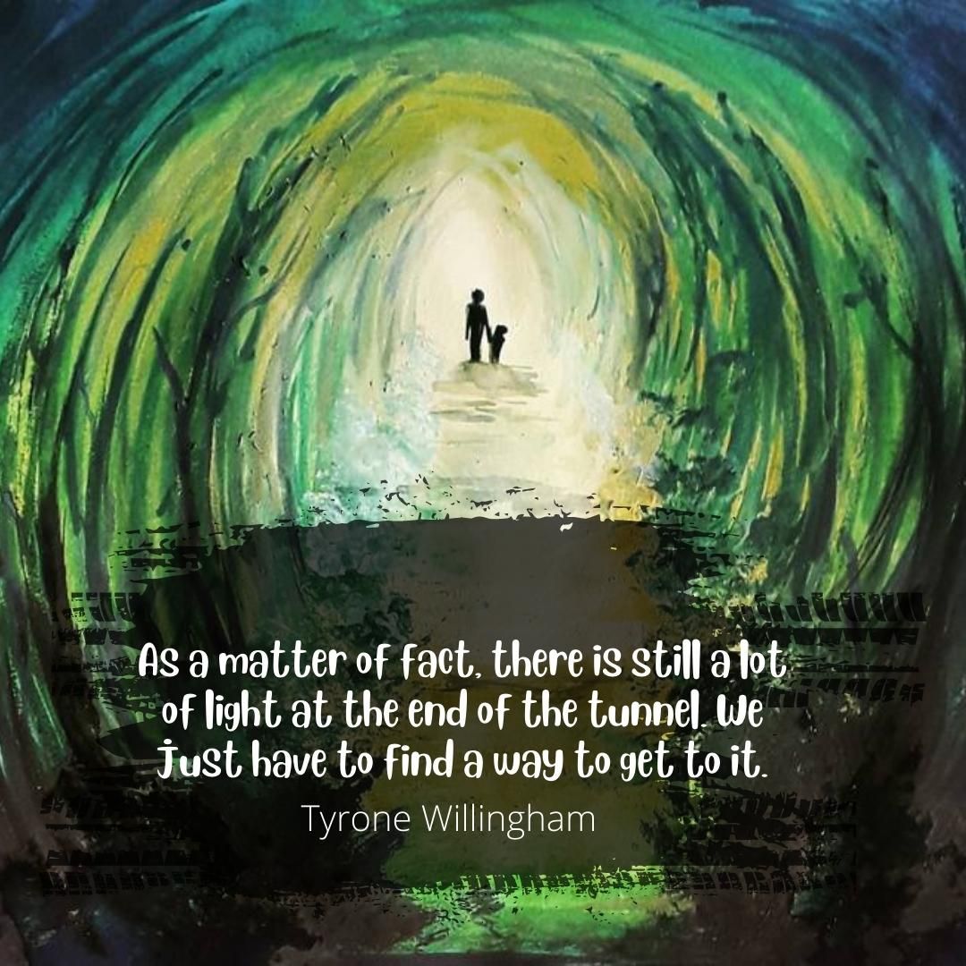 As a matter of fact, there is still a lot of light at the end of the tunnel. We just have to find a way to get to it.