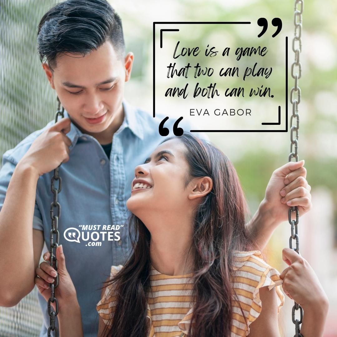 Love is a game that two can play and both can win.