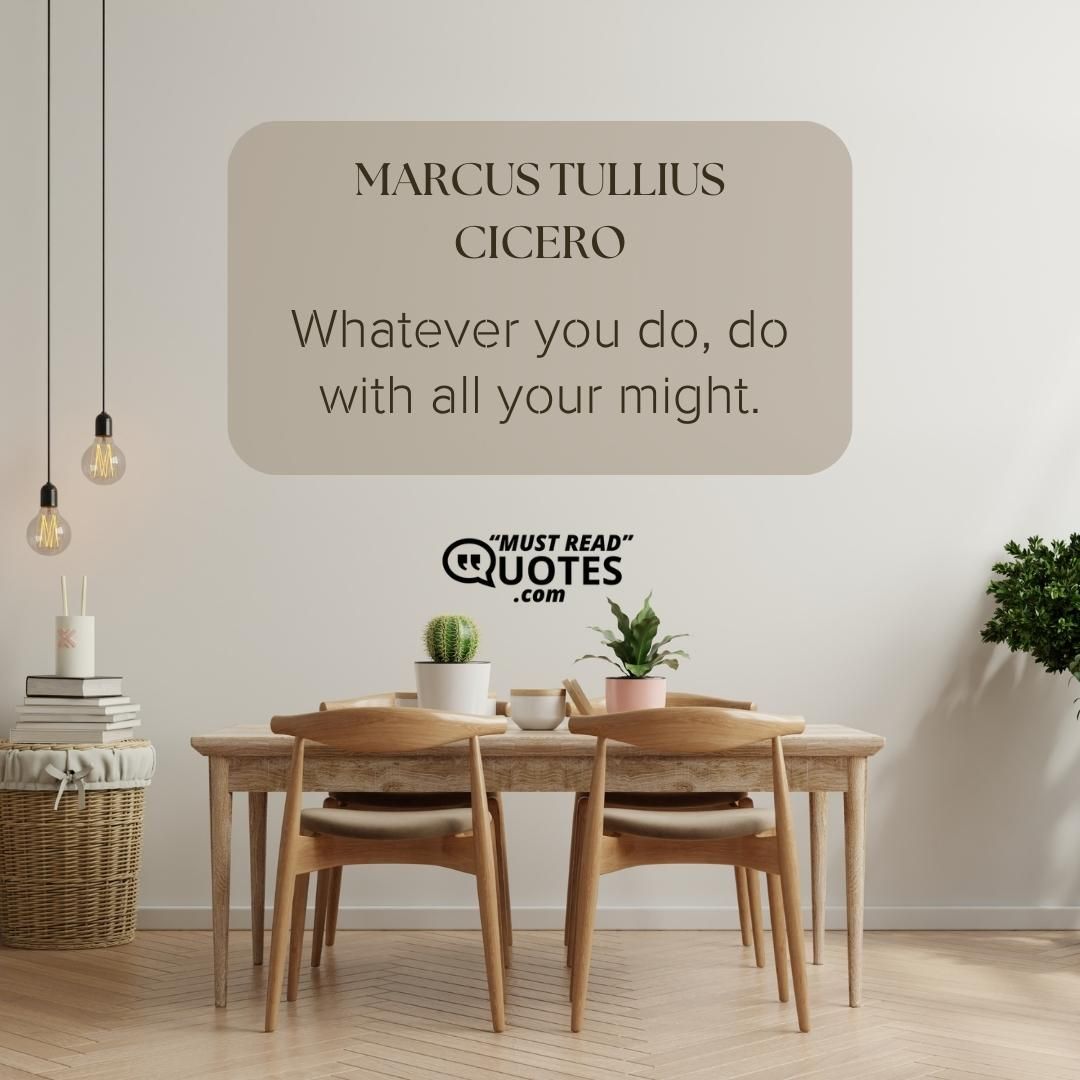 Whatever you do, do with all your might.