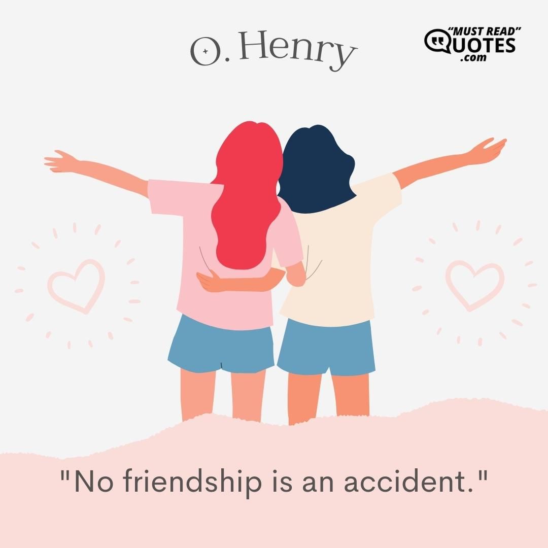 No friendship is an accident.