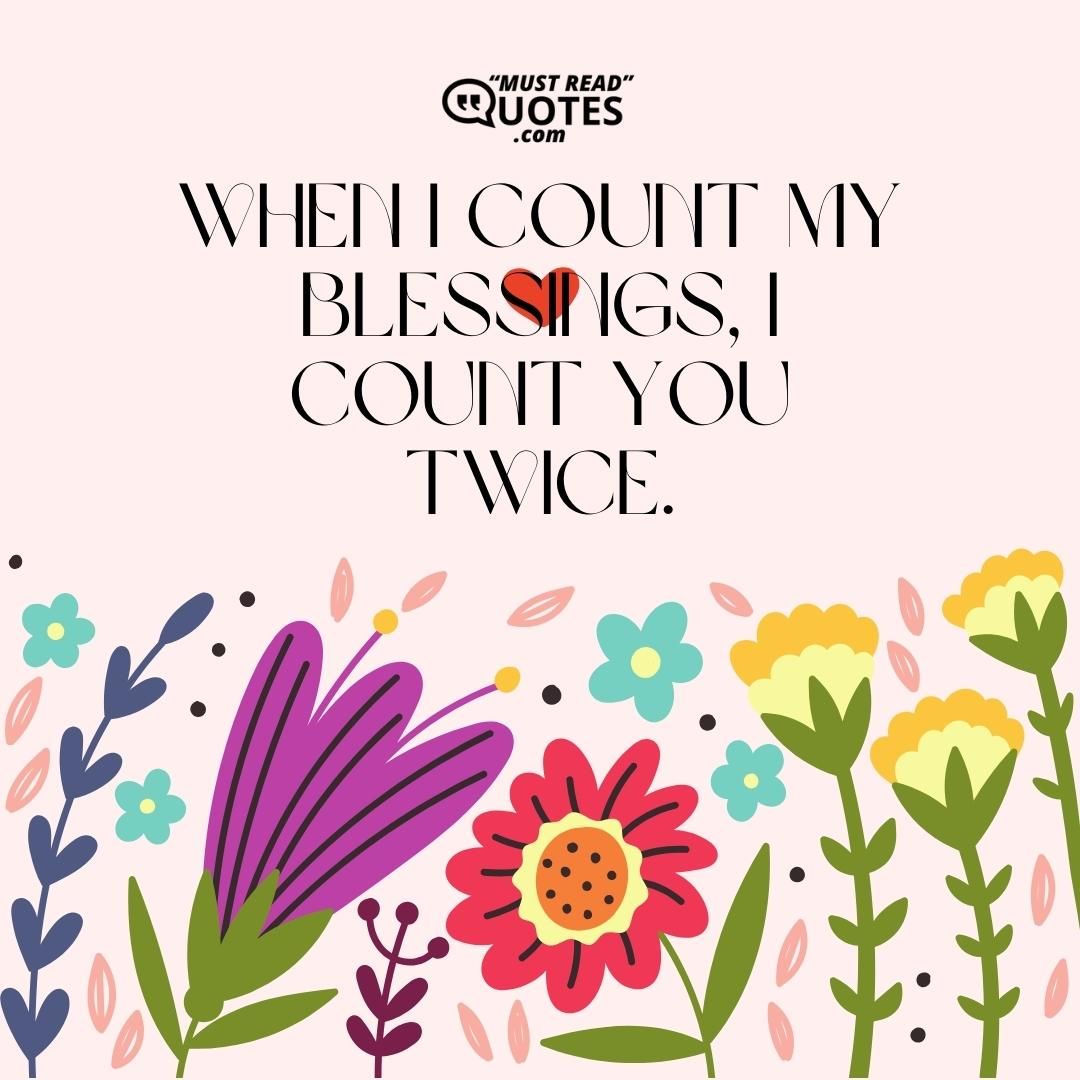When I count my blessings, I count you twice.