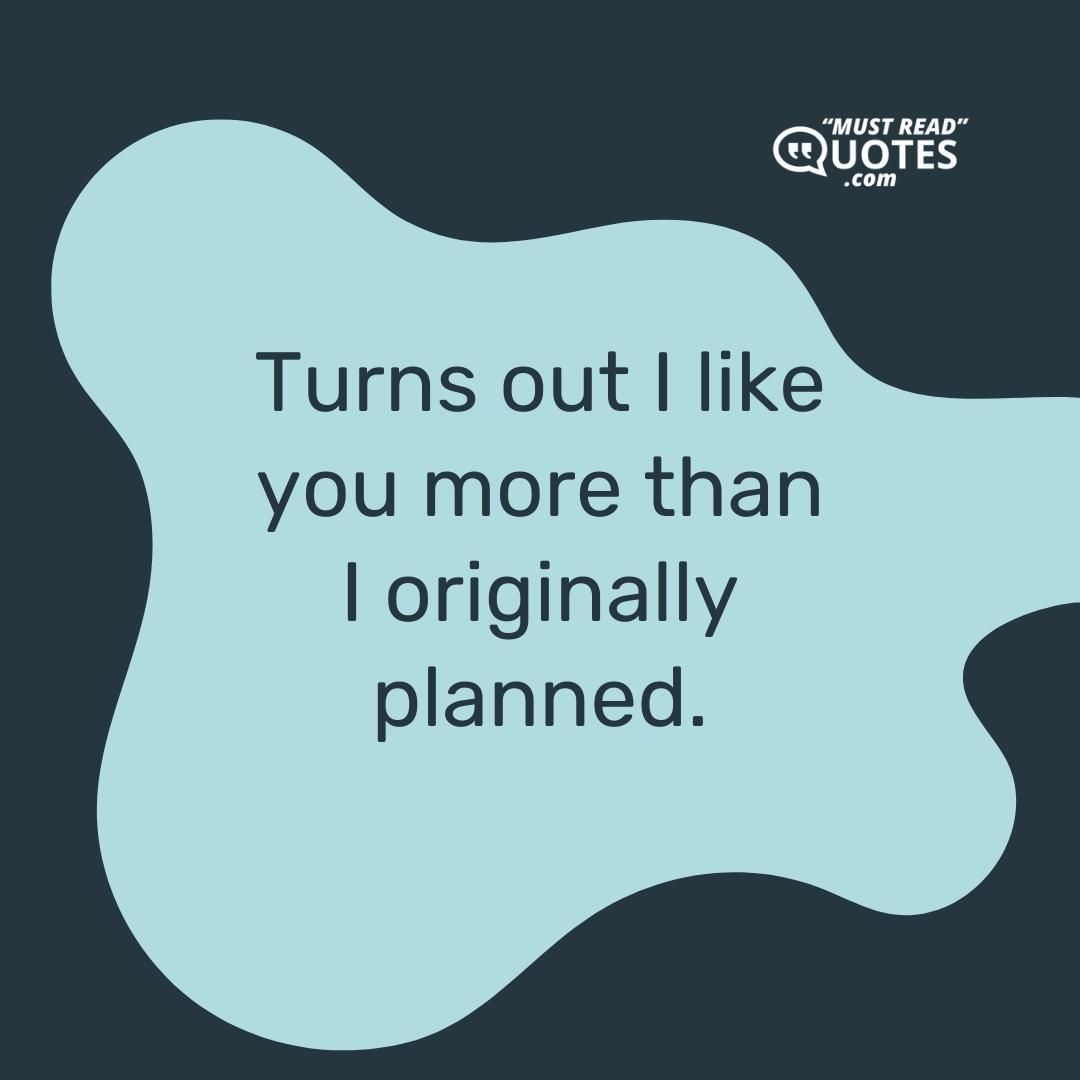 Turns out I like you more than I originally planned.