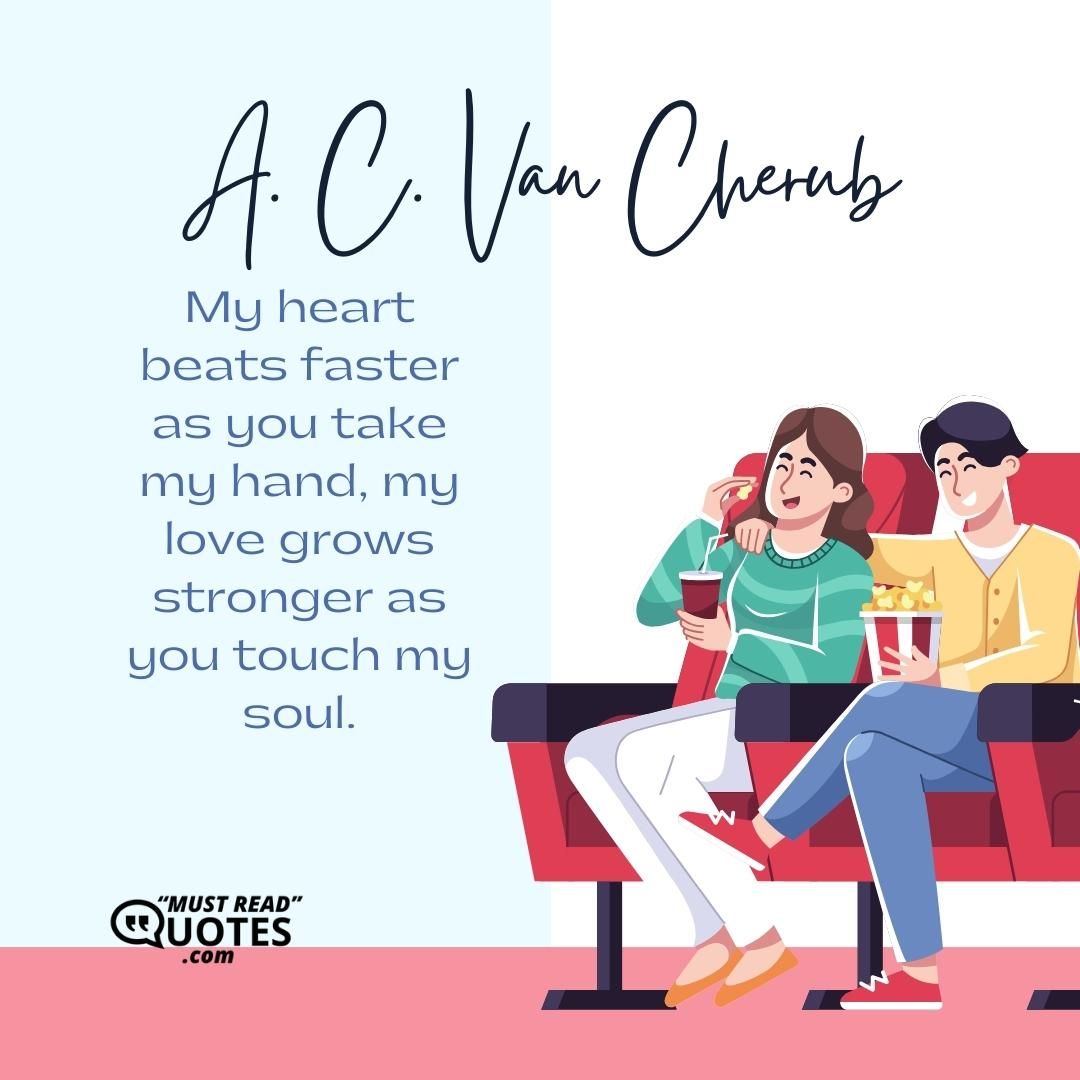 My heart beats faster as you take my hand, my love grows stronger as you touch my soul.