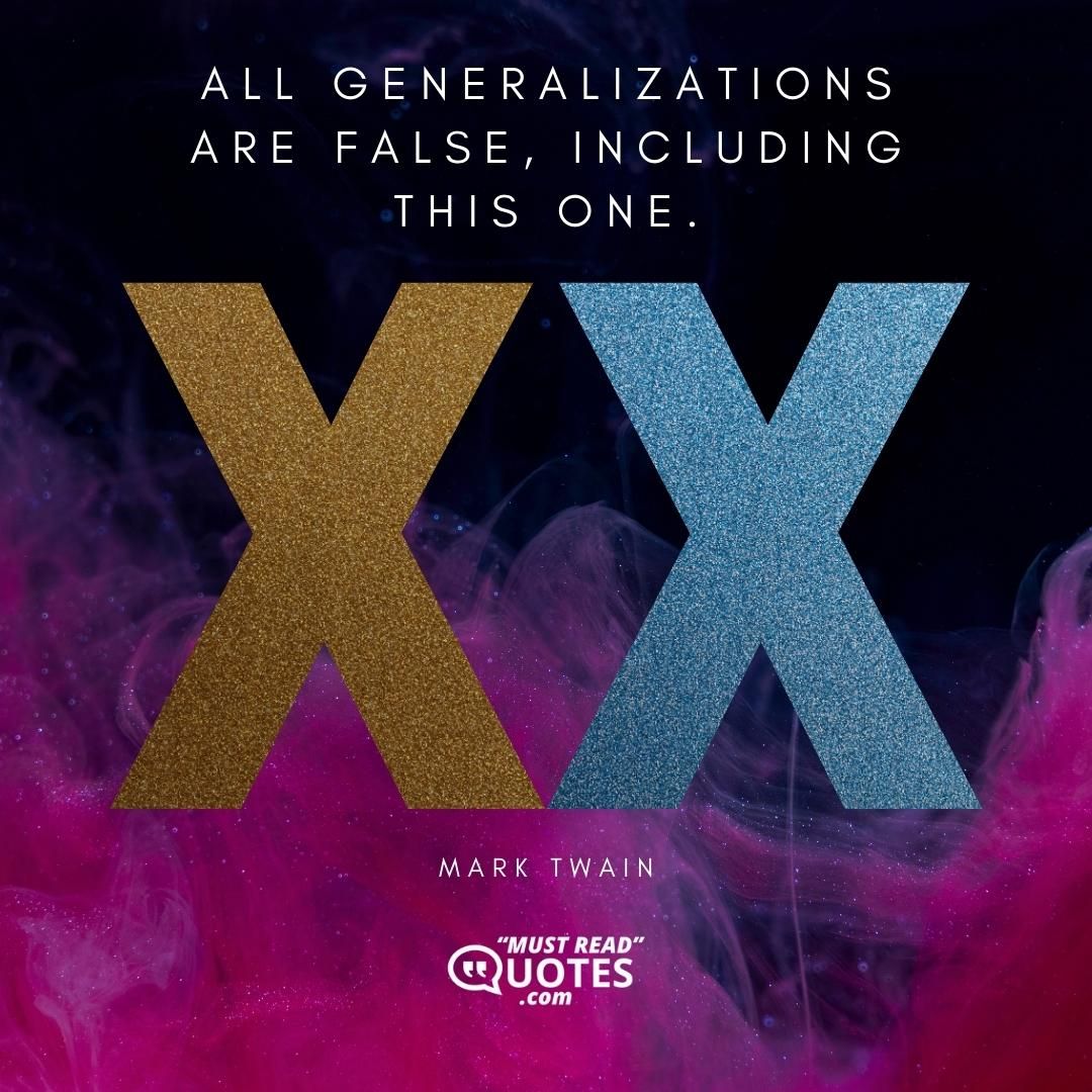 All generalizations are false, including this one.