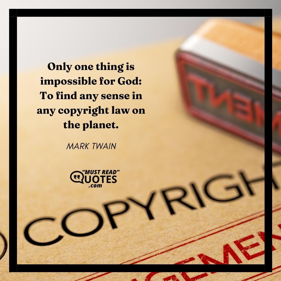 Only one thing is impossible for God: To find any sense in any copyright law on the planet.