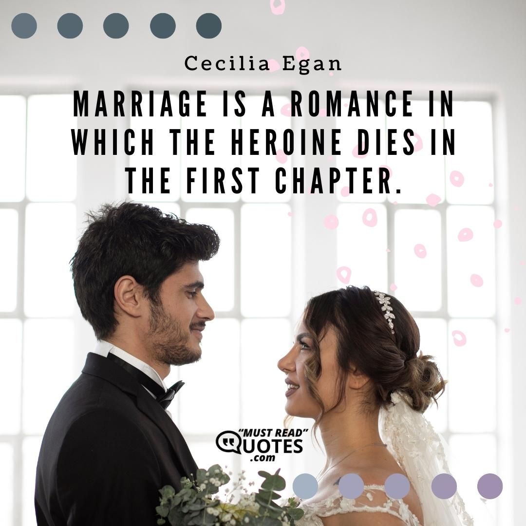 Marriage is a romance in which the heroine dies in the first chapter.