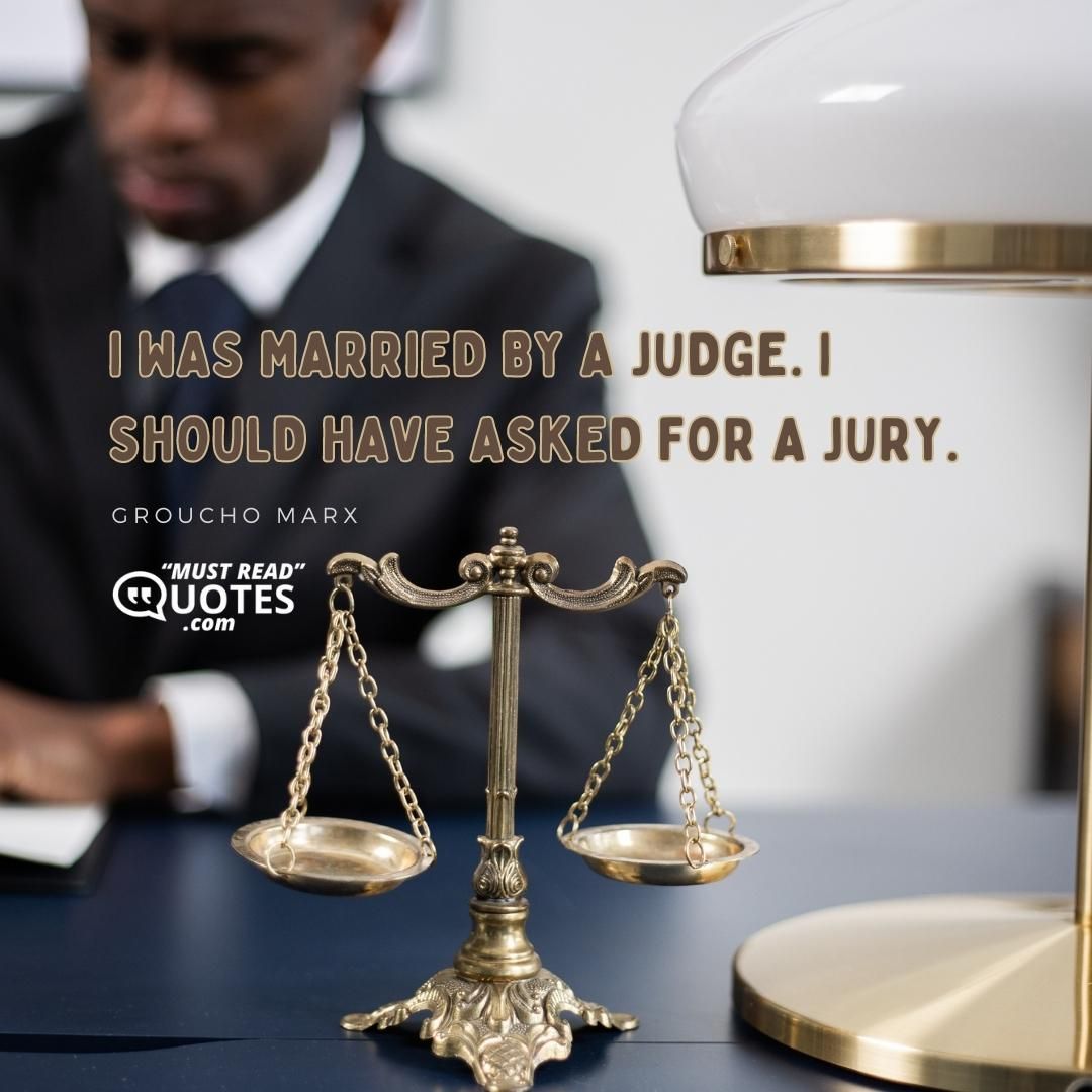I was married by a judge. I should have asked for a jury.