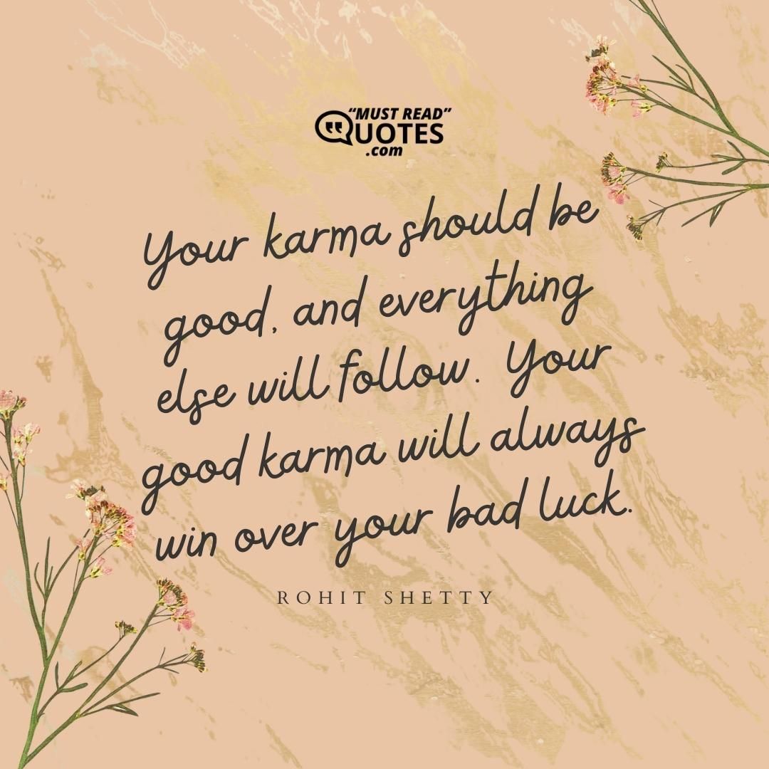 Your karma should be good, and everything else will follow. Your good karma will always win over your bad luck.
