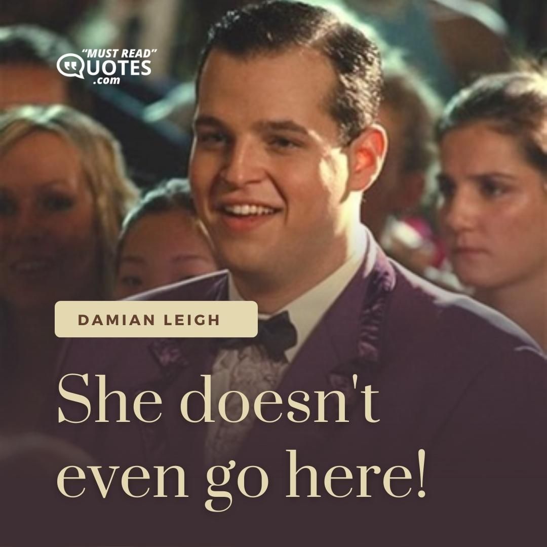 She doesn't even go here!