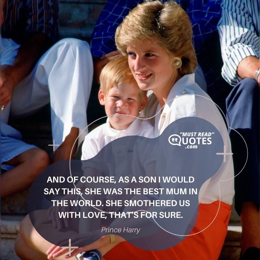 And of course, as a son I would say this, she was the best mum in the world. She smothered us with love, that's for sure.