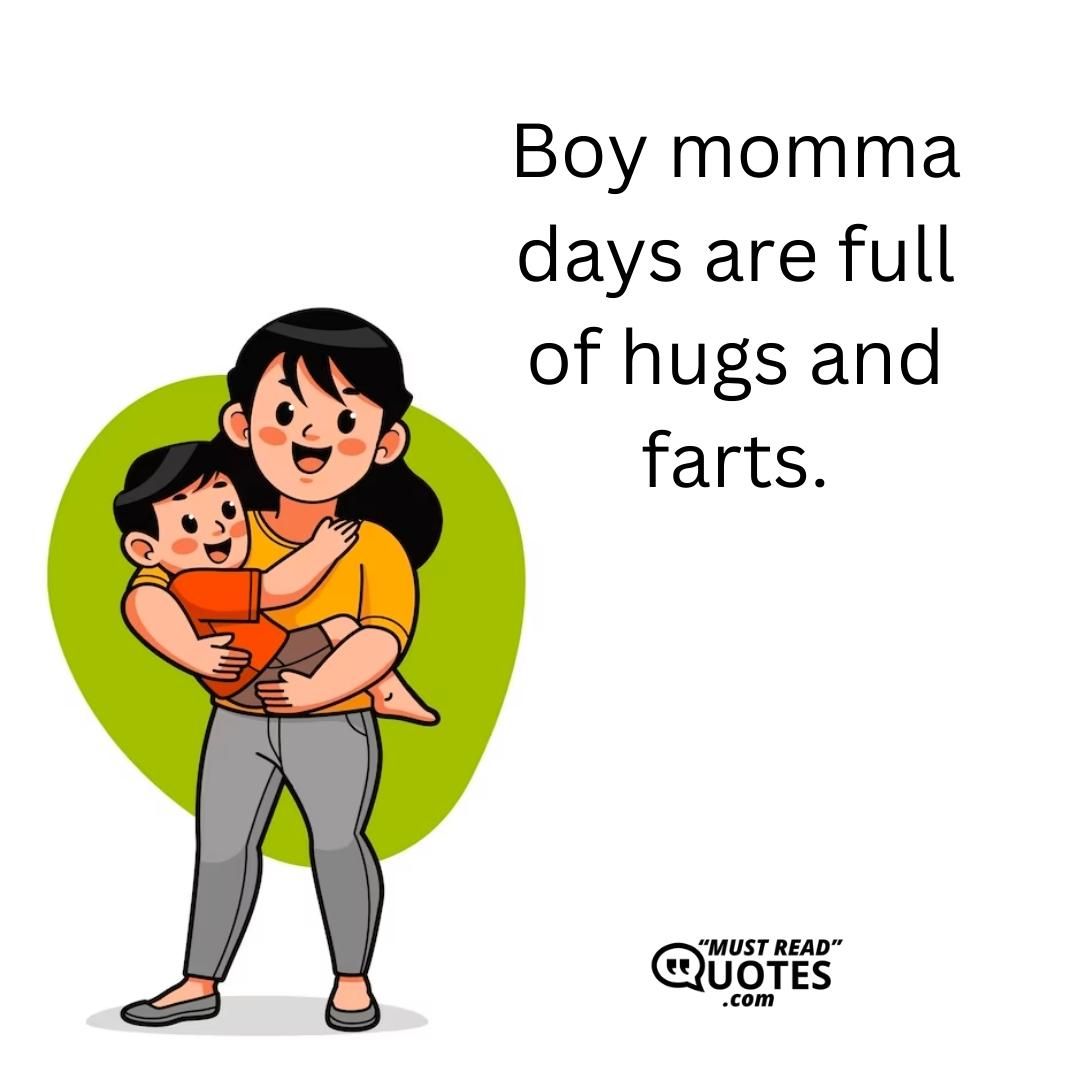 Boy momma days are full of hugs and farts.