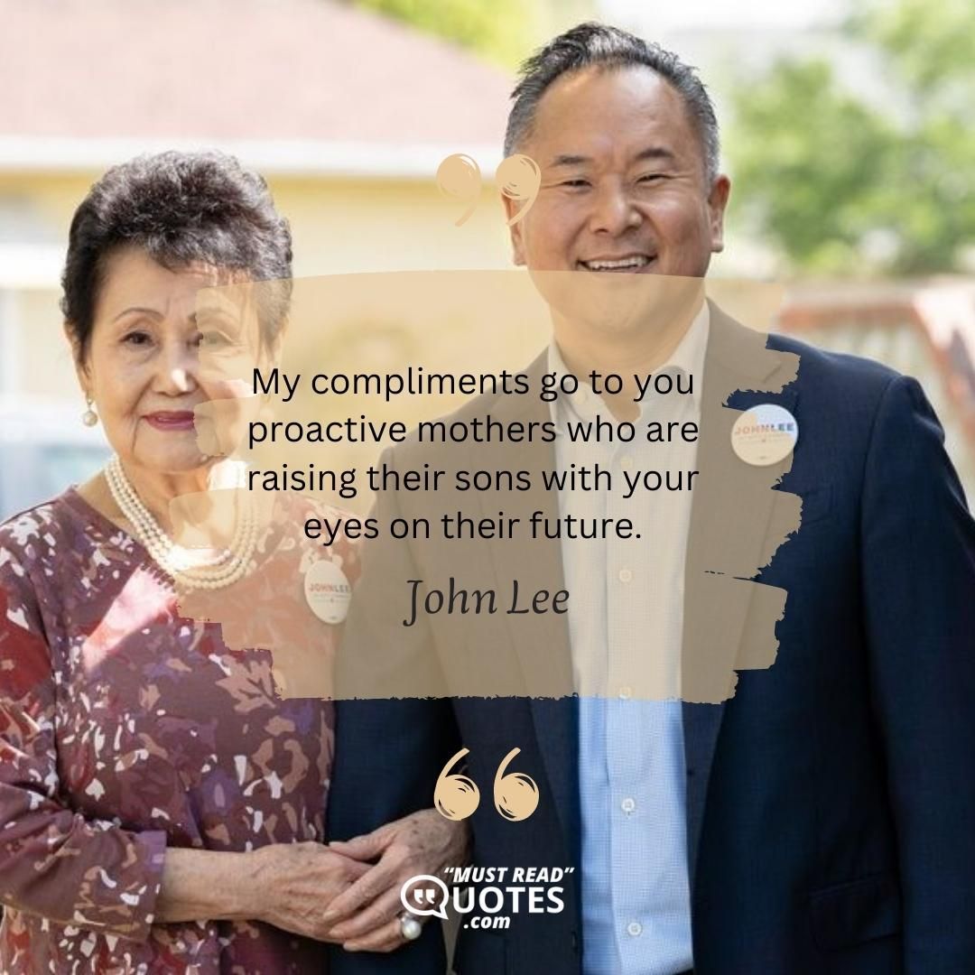 My compliments go to you proactive mothers who are raising their sons with your eyes on their future.
