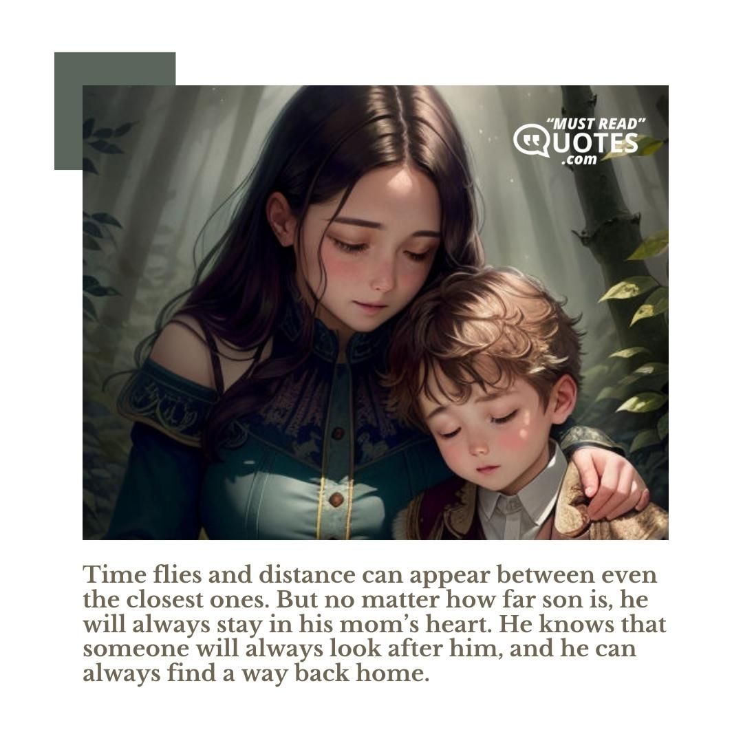 Time flies and distance can appear between even the closest ones. But no matter how far son is, he will always stay in his mom’s heart. He knows that someone will always look after him, and he can always find a way back home.