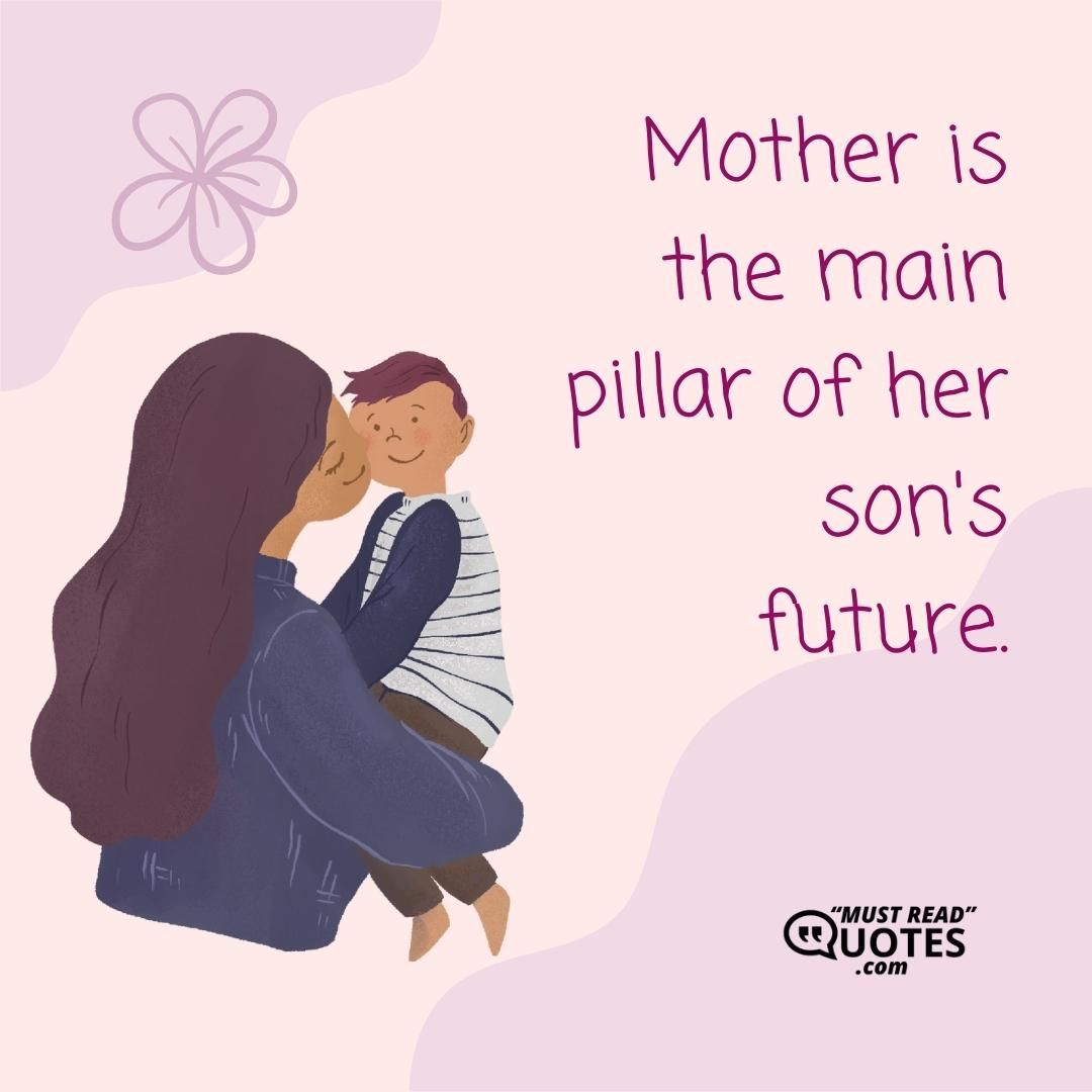 Mother is the main pillar of her son's future.