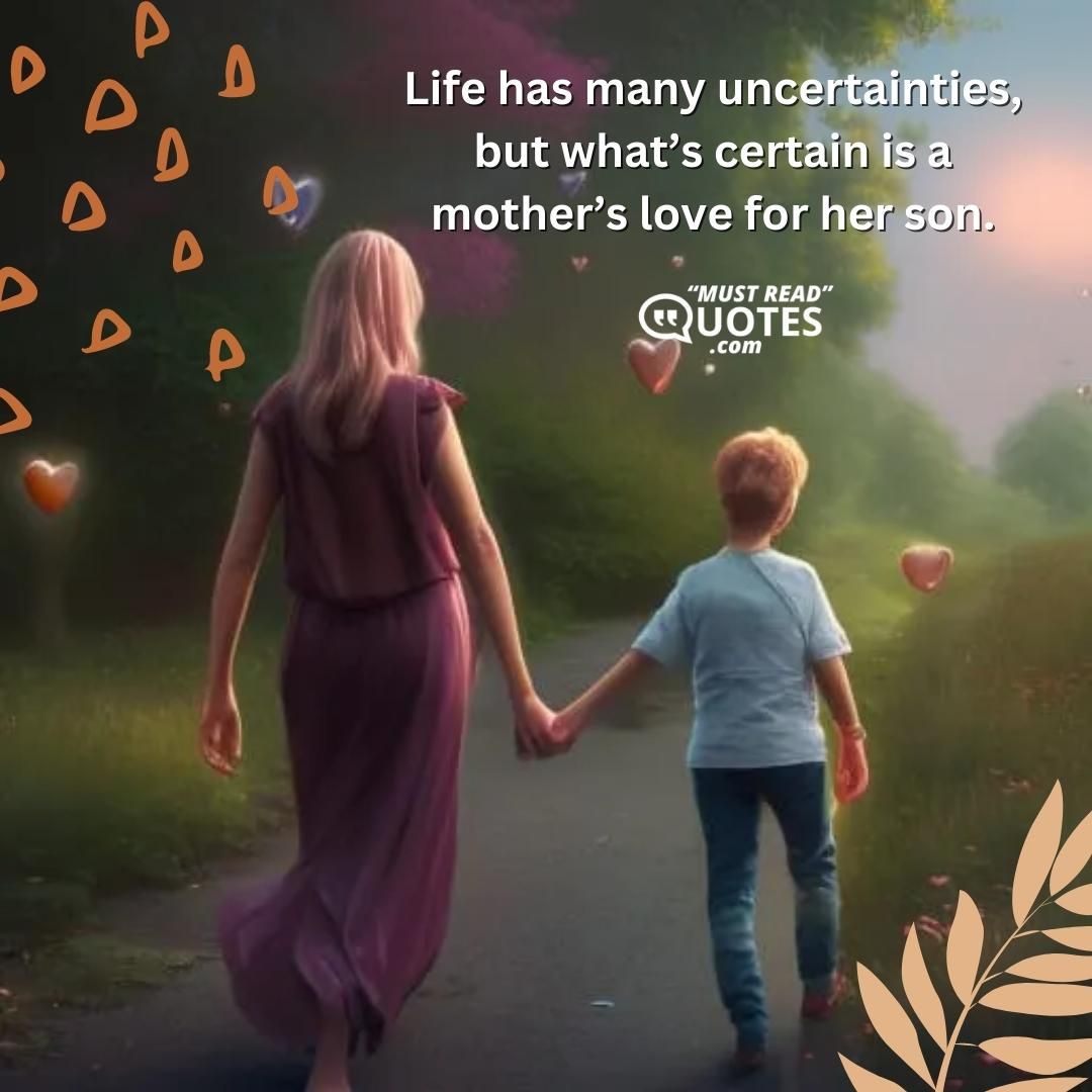 Life has many uncertainties, but what’s certain is a mother’s love for her son.