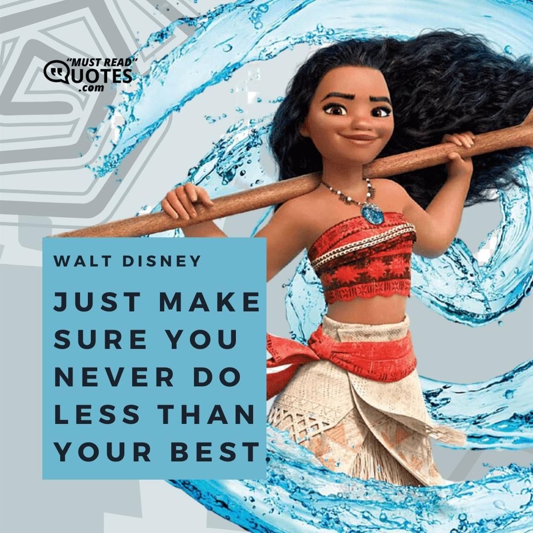 Just make sure you never do less than your best.
