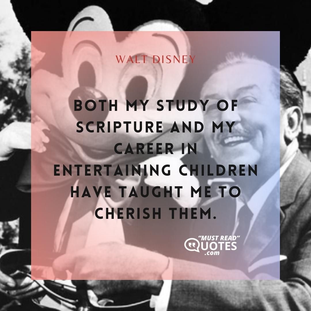 Both my study of Scripture and my career in entertaining children have taught me to cherish them.