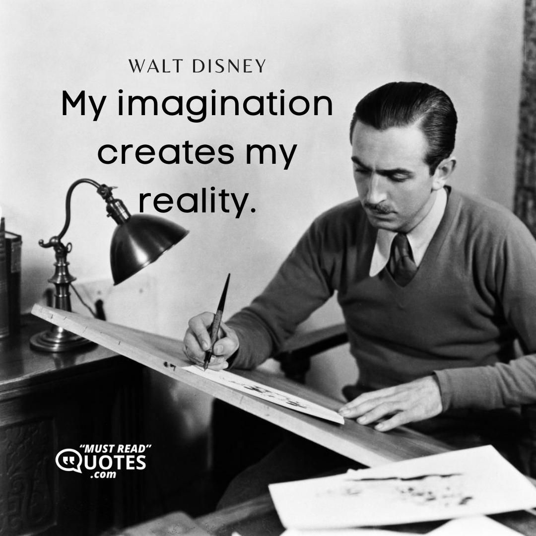 My imagination creates my reality.