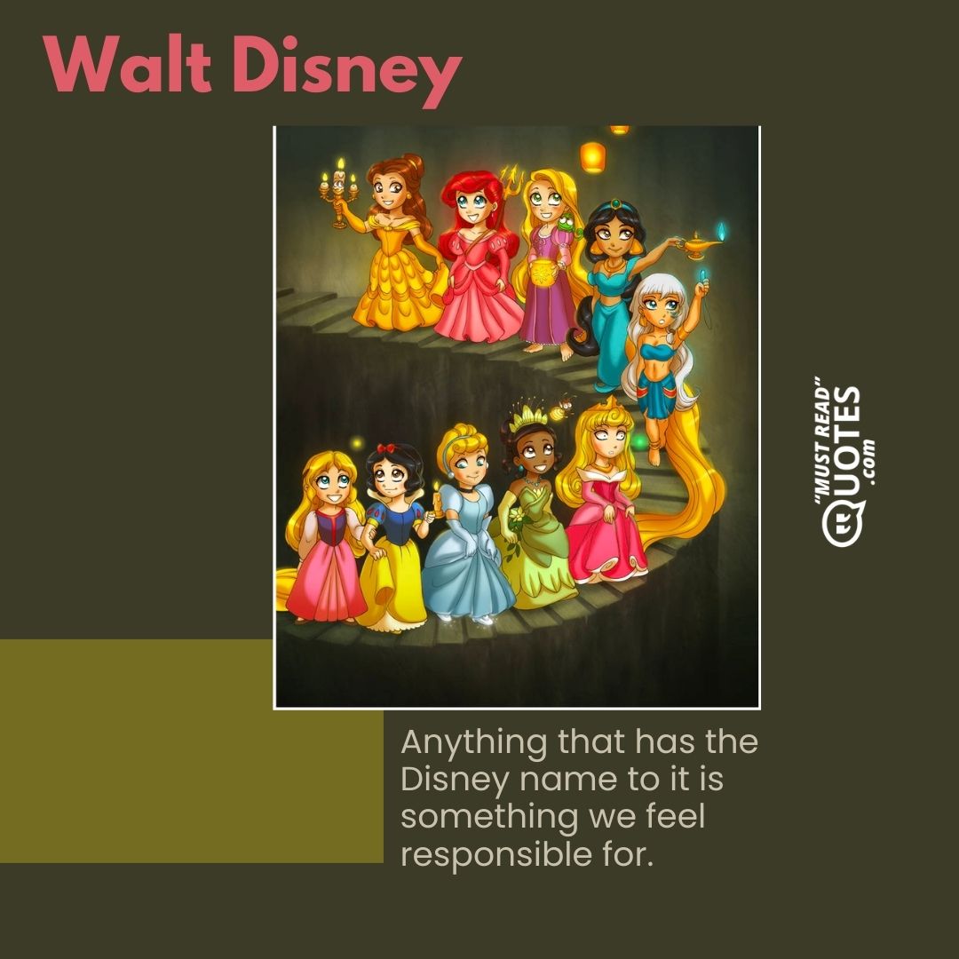 Anything that has the Disney name to it is something we feel responsible for.