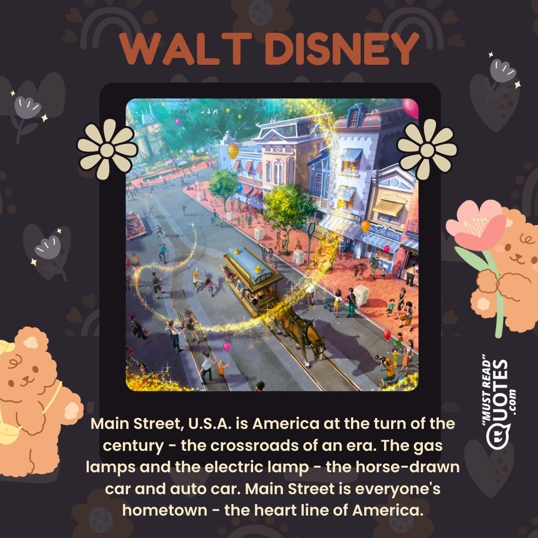 Main Street, U.S.A. is America at the turn of the century - the crossroads of an era. The gas lamps and the electric lamp - the horse-drawn car and auto car. Main Street is everyone's hometown - the heart line of America.