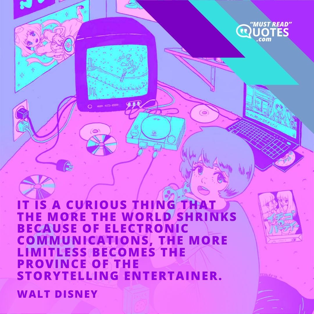 It is a curious thing that the more the world shrinks because of electronic communications, the more limitless becomes the province of the storytelling entertainer.