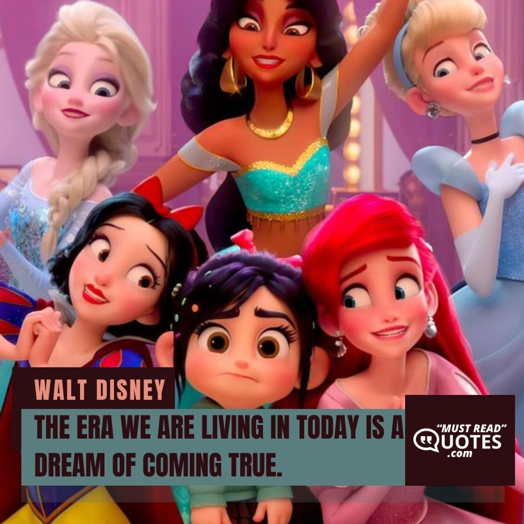 The era we are living in today is a dream of coming true.