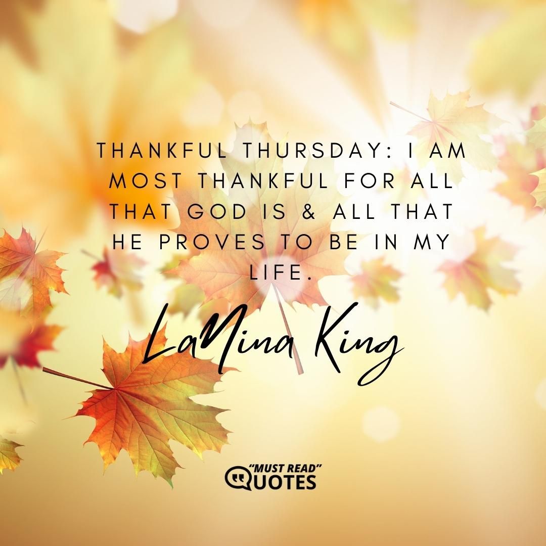 Thankful Thursday: I am most thankful for all that God is & all that He proves to be in my life.