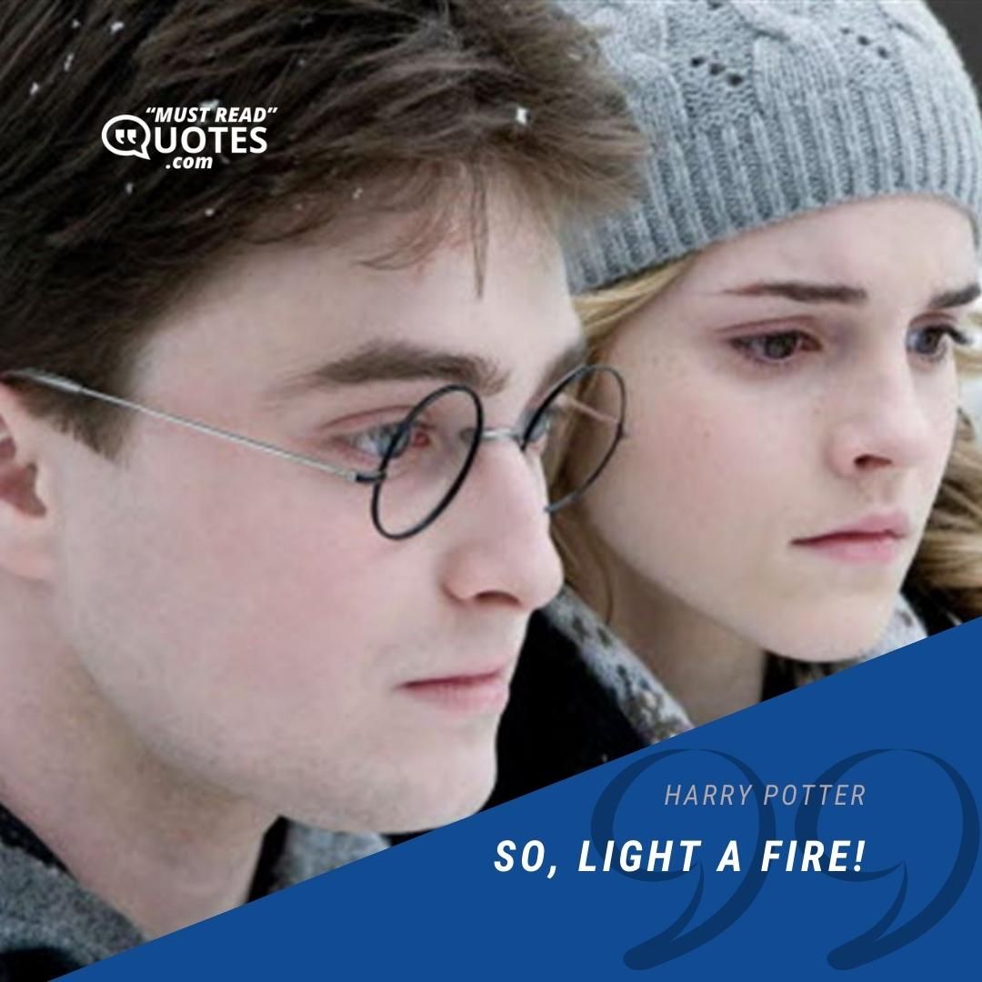 So, light a fire!