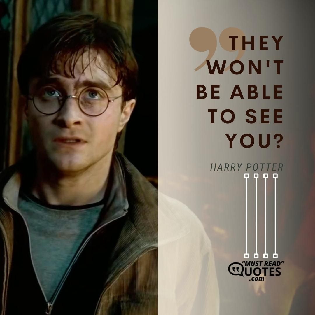 They won't be able to see you?