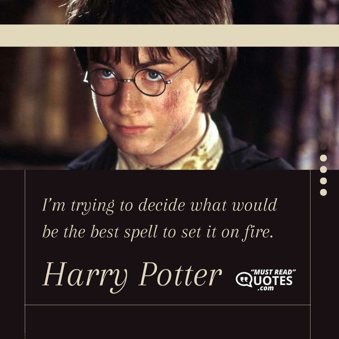 I’m trying to decide what would be the best spell to set it on fire.