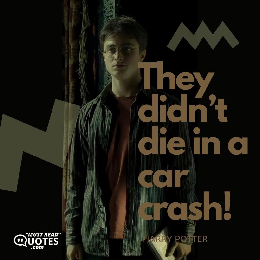 They didn’t die in a car crash!
