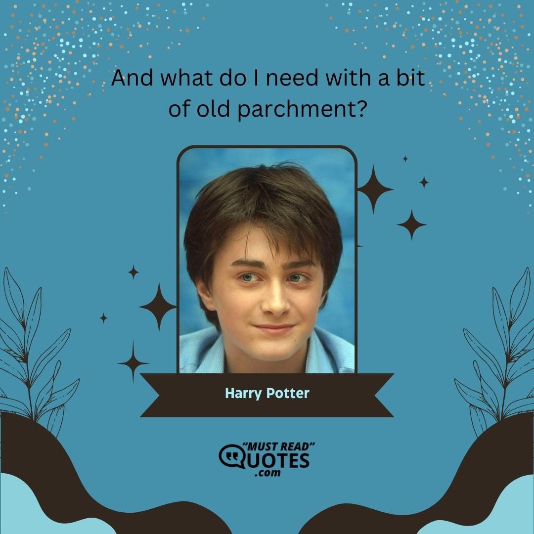 And what do I need with a bit of old parchment?