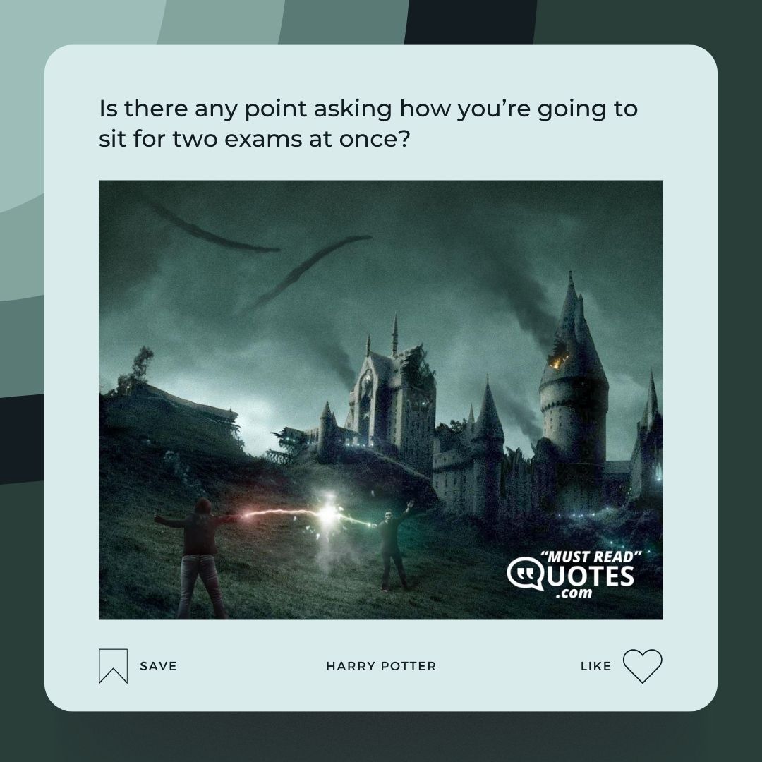 Is there any point asking how you’re going to sit for two exams at once?