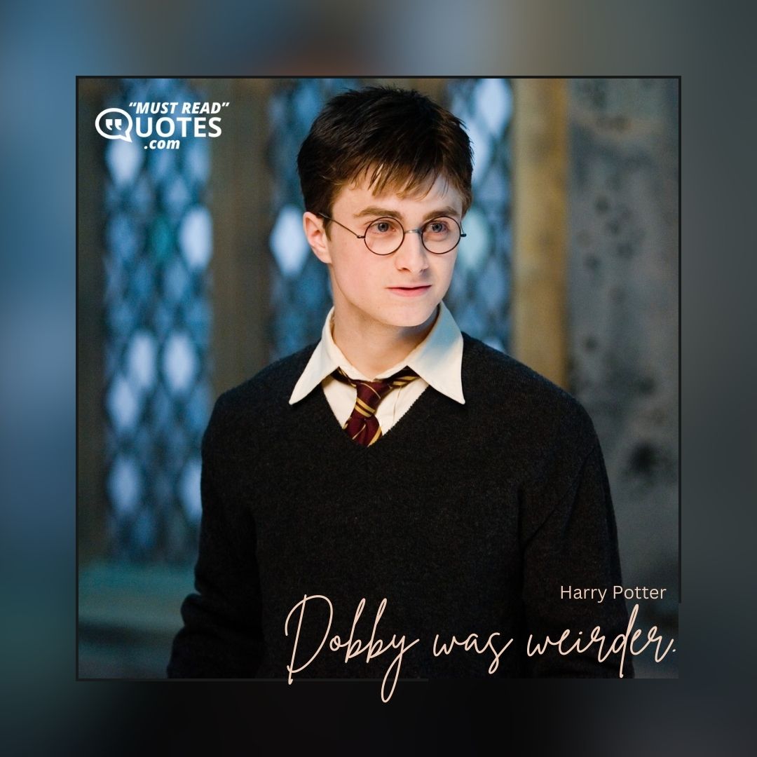 Dobby was weirder.