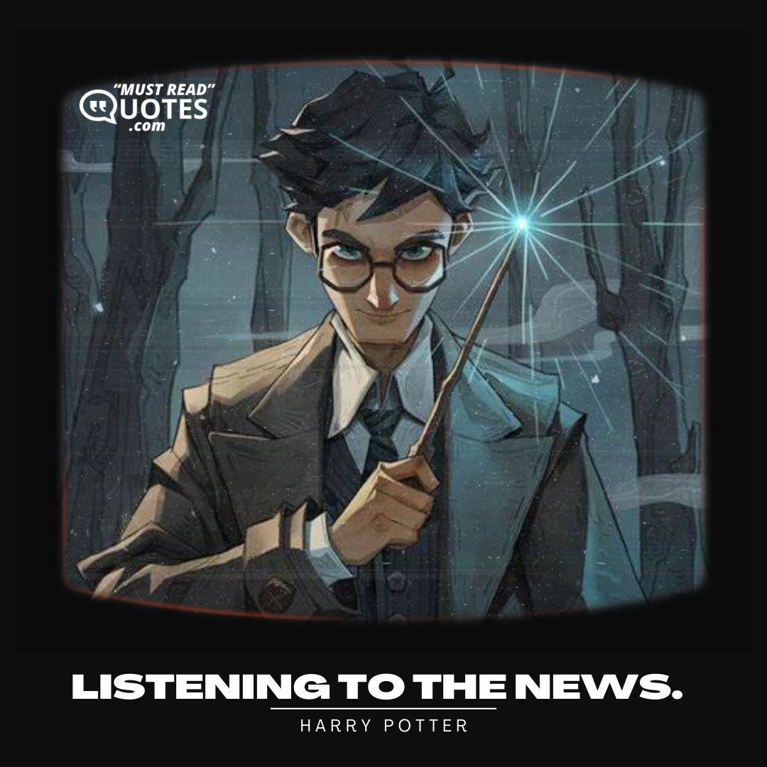 Listening to the news.